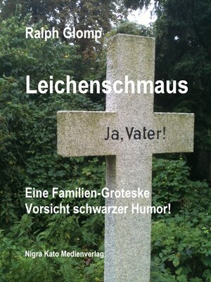cover image of Leichenschmaus: Eine Familien-Groteske. Vorsicht schwarzer Humor!
